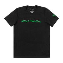 Load image into Gallery viewer, “We all We Got” T-shirt
